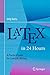 LaTeX in 24 Hours: A Practical Guide for Scientific Writing
