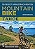Mountain Bike: Tahoe: 50 Select Singletrack Routes