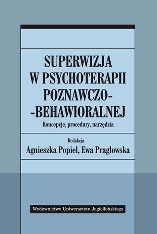 Superwizja w psychoterapii poznawczo-behawioralnej. Koncepcje, procedury, narzędzia