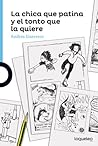 La chica que patina y el tonto que la quiere by Andrés Guerrero
