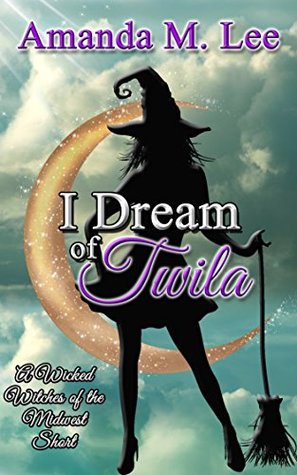 I Dream of Twila (A Wicked Witches of the Midwest Shorts, #14)