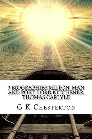 3 Biographies Milton: Man and Poet, Lord Kitchener, Thomas Carlyle