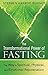 The Transformational Power of Fasting: The Way to Spiritual, Physical, and Emotional Rejuvenation