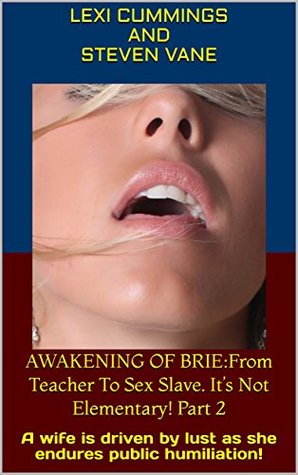 AWAKENING OF BRIE:Transforming A True Submissive Wife. Part 2: A wife is driven by lust as she endures public humiliation! (Kindle Edition)