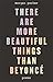 There Are More Beautiful Th...
