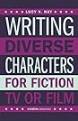 Writing Diverse Characters for Fiction, TV or Film by Lucy V. Hay