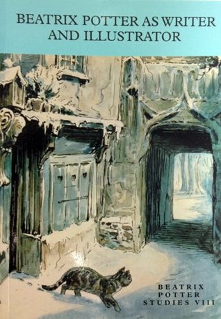 Beatrix Potter as Writer and Illustrator: Papers Presented at the Beatrix Potter Society Study Conference, Ambleside, England, July 1998