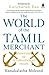 The World of the Tamil Merchant: Pioneers of International Trade