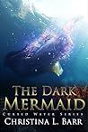 The Dark Mermaid by Christina L. Barr The Dark Mermaid by Christina L. Barr