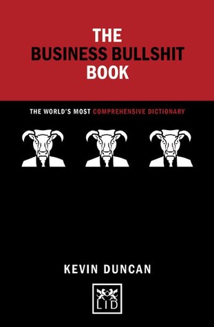 The Business Bullshit Book: The World’s Most Comprehensive Dictionary (Concise Advice Lab)