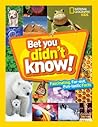 Bet You Didn't Know by National Geographic Kids