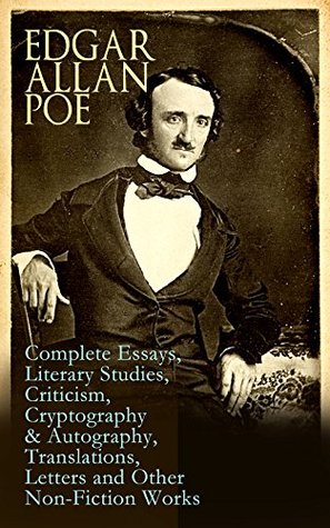 Edgar Allan Poe: Complete Essays, Literary Studies, Criticism, Cryptography & Autography, Translations, Letters and Other Non-Fiction Works: Poetics & Ciphers (Kindle Edition)