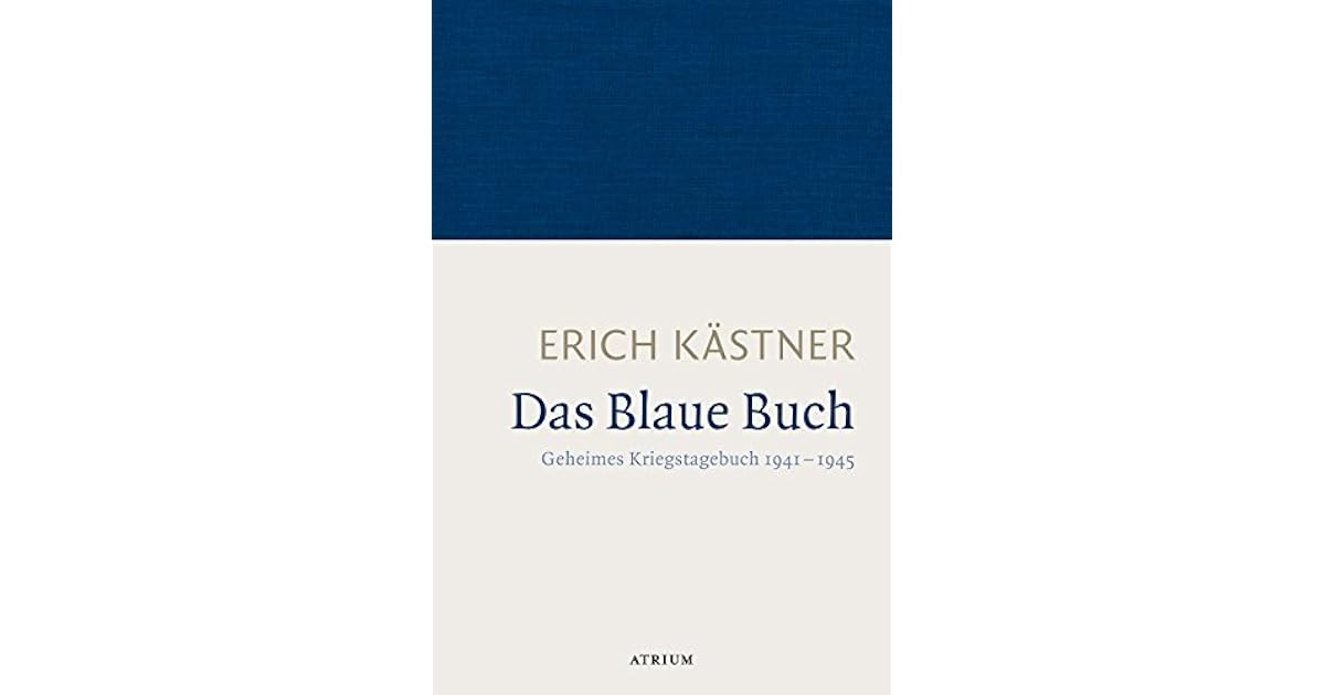 Das Blaue Buch Geheimes Kriegstagebuch 1941 1945 by Erich Kästner