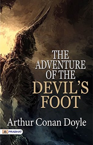 The Adventure of the Devil's Foot: Classic Horror Thrillers by Arthur Conan Doyle
