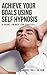 Achieve Your Goals Using Self-Hypnosis: A Short Primer For Success