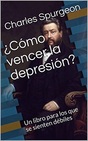 ¿Cómo vencer la depresión?: Un libro para los que se sienten débiles
