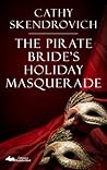 The Pirate Bride's Holiday Masquerade by Cathy Skendrovich
