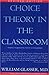 Choice Theory in the Classroom by William Glasser