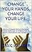 CHANGE YOUR HANDS, CHANGE YOUR LIFE. by Craig Wallder