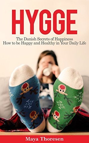 Hygge: The Danish Secrets of Happiness: How to be Happy and Healthy in Your Daily Life (Kindle Edition)
