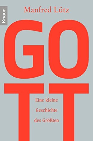 Gott: Eine kleine Geschichte des Größten (German Edition)