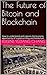The Future of Bitcoin and B...
