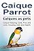 Caique parrot. Caiques as pets. Caique Keeping, Care, Pros an... by Roger Rodendale