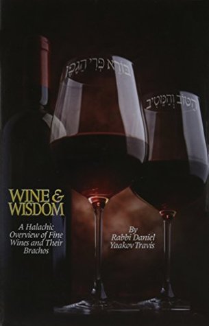 Wine & Wisdom - A Halachic Overview of Fine Wines and Their Brachos (Hardcover)
