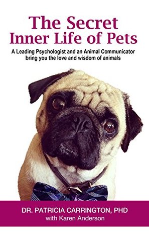 The Secret Inner Life of Pets: A Leading Psychologist and an Animal Communicator bring you the love and wisdom of animals (Kindle Edition)