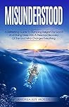 Misunderstood: A Refreshing Guide To Dumping Religion For Good And Diving Deep Into A Personal Discovery Of The God Who Changes Everything