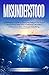 Misunderstood: A Refreshing Guide To Dumping Religion For Good And Diving Deep Into A Personal Discovery Of The God Who Changes Everything