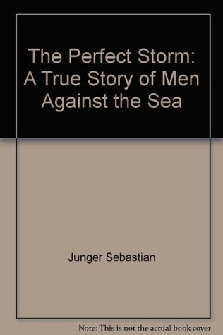 The Perfect Storm: A True Story of Men Against the Sea