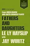 Fathers and Daughters: from When Heaven and Earth Changed Places (A Vintage Short) Fathers and Daughters: from When Heaven and Earth Changed Places (A Vintage Short)