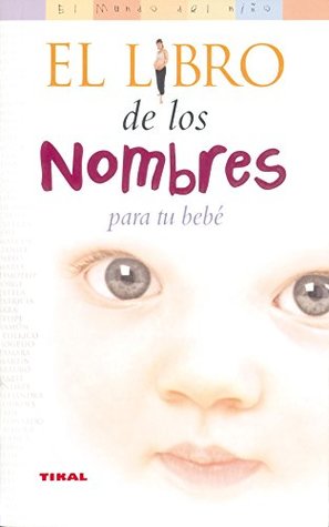 El libro de los nombres para tu bebé (El Mundo Del Niño)