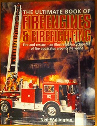 The Ultimate Book of Fire Engines & Firefighting: Fire and Rescue - An Illustrated Encyclopedia of Fire Apparatus Around the World (Paperback)