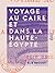 Voyage au Caire et dans la ...