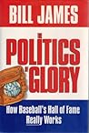 The Politics of Glory by Bill James