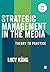 Strategic Management in the Media: Theory to Practice