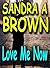 Love Me Now by Sandra A. Brown