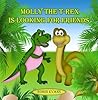 Molly the T-Rex is Looking for Friends: Good Dinosaurs Stories for Kids, Dinosaur Books for Kids 3-8 Molly the T-Rex is Looking for Friends: Good Dinosaurs Stories for Kids, Dinosaur Books for Kids 3-8
