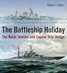The Battleship Holiday: The Naval Treaties and Capital Ship Design The Battleship Holiday: The Naval Treaties and Capital Ship Design