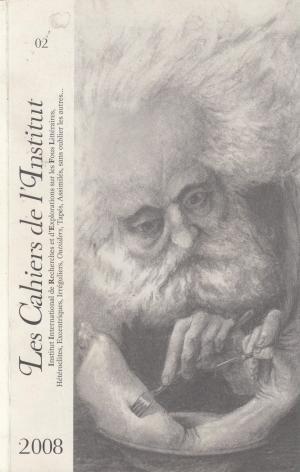 Les Cahiers de l'Institut - Institut International de Recherches et d'Explorations sur les Fous Littéraires, Hétéroclites, Excentriques, Irréguliers, Outsiders, Tapés, Assimilés, sans oublier les autres (Paperback)