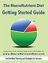 The MacroNutrient Diet: Getting Started Guide (The MacroNutrient Diet Bundle) The MacroNutrient Diet: Getting Started Guide (The MacroNutrient Diet Bundle)