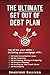 The Ultimate Get Out of Debt Plan: Pay off ALL your debts – including your mortgage. NO Debt Consolidation Loans, Refinancing, Scrimping, Saving or Budgeting, Cutting Up Credit Cards or Bankruptcy!