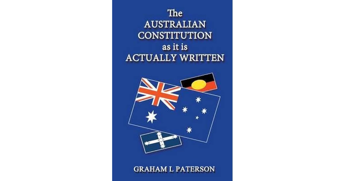 The Australian Constitution as It Is Actually Written by Graham L. Paterson