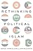 Rethinking Political Islam