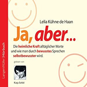 Ja, aber... Vol. 1: Die heimliche Kraft alltäglicher Worte und wie man durch bewusstes Sprechen selbstbewusster wird (Audio CD)