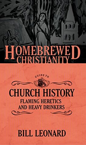 The Homebrewed Christianity Guide to Church History: Flaming Heretics and Heavy Drinkers (Kindle Edition)