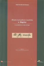 Álvaro Gonçalves Coutinho, o Magriço : o cavaleiro e o seu tempo