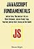 JAVASCRIPT FUNDAMENTALS: JavaScript Syntax, What JavaScript is Use for in Website Development, JavaScript Variable, Strings, Popup Boxes, JavaScript Objects, Function, and Event Handlers